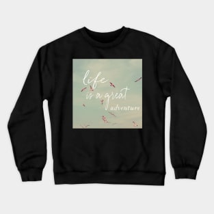 Life Is A Great Adventure Crewneck Sweatshirt